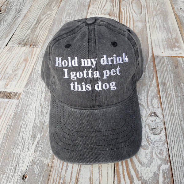 Hold My Drink I Gotta Pet This Dog baseball cap
